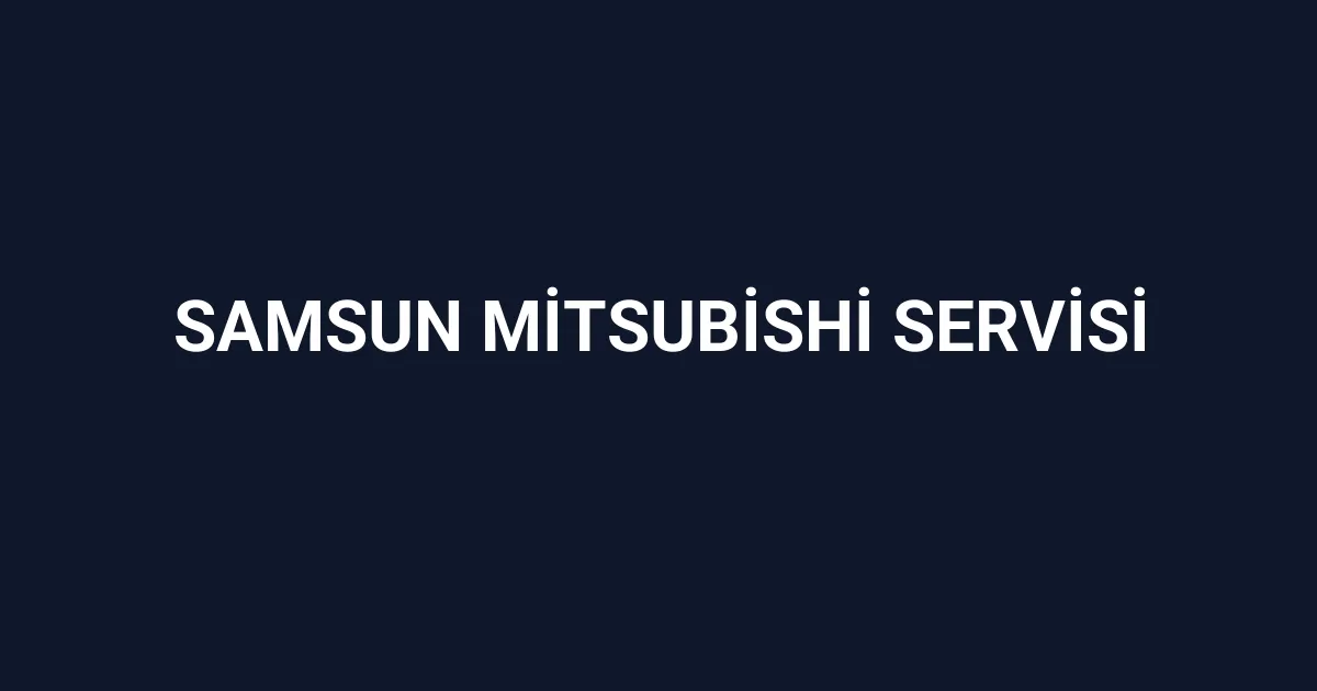 Samsun Mitsubishi Servisi